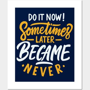 Typography Quote: Do it Now Sometimes Later Becomes Never Posters and Art